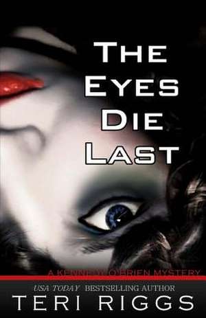 The Eyes Die Last de Teri Riggs