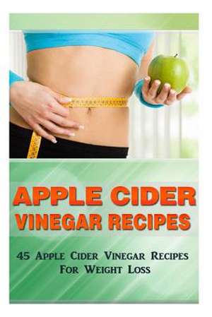 Apple Cider Vinegar Recipes de Kevin L. Kerr