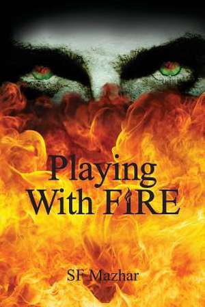 Playing with Fire de S. F. Mazhar