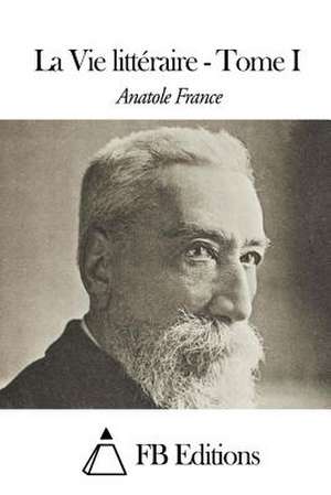 La Vie Litteraire - Tome I de Anatole France