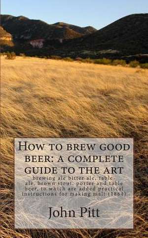 How to Brew Good Beer de John Pitt