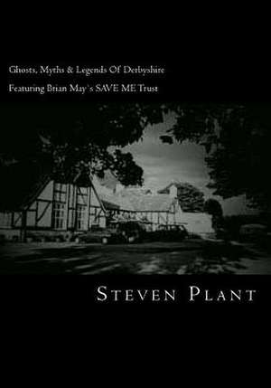 Ghosts, Myths & Legends of Derbyshire de Steven Plant