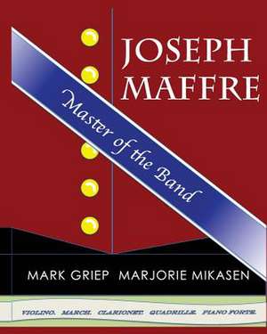 Joseph Maffre, Master of the Band de Mark Griep