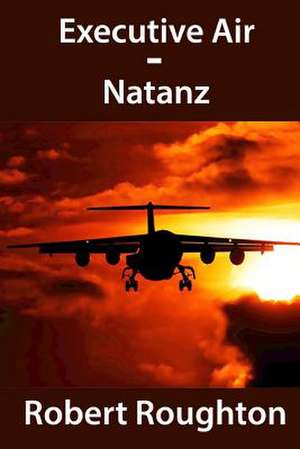 Executive Air - Natanz de Robert Roughton