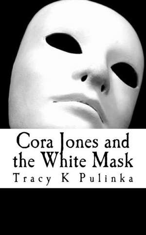 Cora Jones and the White Mask de Mrs Tracy K. Pulinka