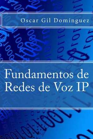 Fundamentos de Redes de Voz IP de Oscar Gil Dominguez