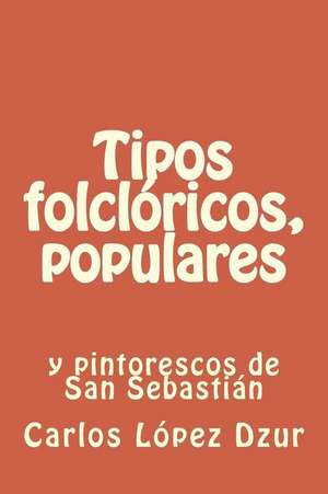 Tipos Folcloricos, Populares y Pintorescos de Carlos Lopez Dzur