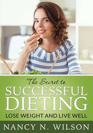 The Secret to Successful Dieting de Nancy N. Wilson