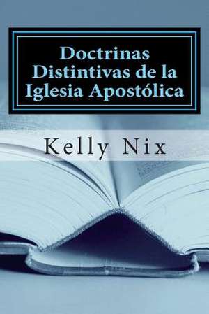 Doctrinas Distintivas de La Iglesia Apostolica de Kelly Nix