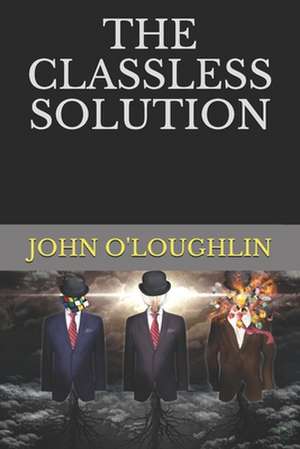 The Classless Solution de O'Loughlin, John J.