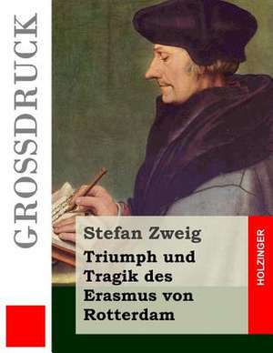 Triumph Und Tragik Des Erasmus Von Rotterdam (Grossdruck) de Stefan Zweig