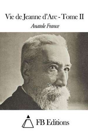 Vie de Jeanne D'Arc - Tome II de Anatole France