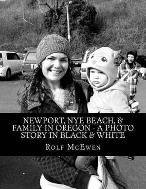 Newport, Nye Beach, & Family in Oregon - A Photo Story in Black & White de Rolf McEwen