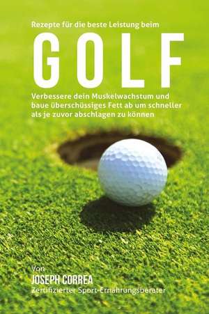 Rezepte Fur Die Beste Leistung Beim Golf de Correa (Zertifizierter Sport-Ernahrungsb