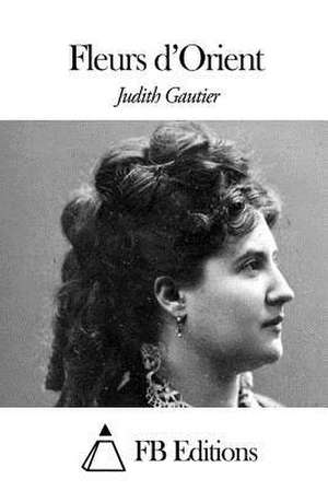 Fleurs D'Orient de Judith Gautier