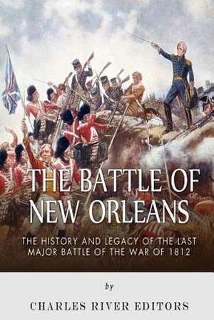 The Battle of New Orleans de Charles River Editors