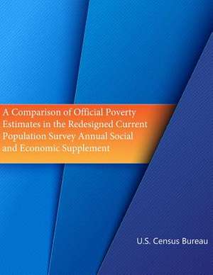 A Comparison of Official Poverty Estimates in the Redesigned Current Population Survey Annual Social and Economic Supplement (Color) de U. S. Census Bureau