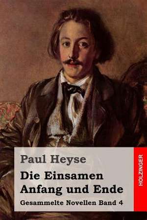 Die Einsamen / Anfang Und Ende de Paul Heyse