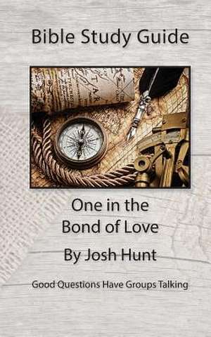 Bible Study Guide -- One in the Bond of Love de Josh Hunt