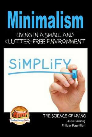 Minimalism - Living in a Small and Clutter-Free Environment de Fhilcar Faunillan