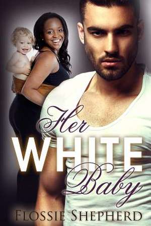 Her White Baby de Flossie Shepherd