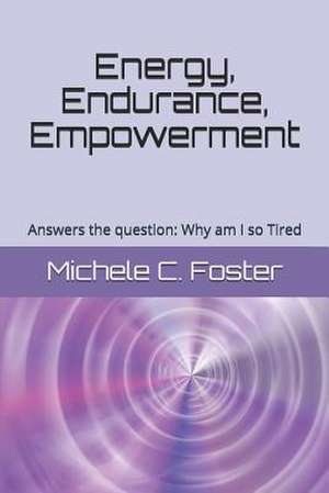 Energy, Endurance, Empowerment de Michele C. Foster