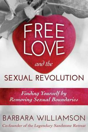 Free Love and the Sexual Revolution de Barbara Williamson