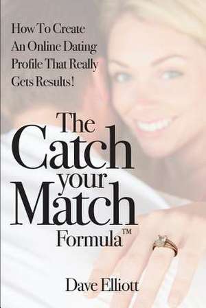 The Catch Your Match Formula de Dave Elliott