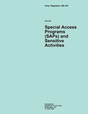 Army Regulation 380?381 Security Special Access Programs (Saps) and Sensitive Activities de Department of the Army