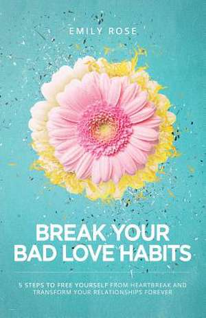 Break Your Bad Love Habits de Emily Rose