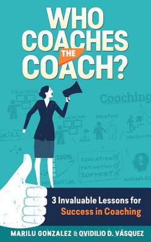 Who Coaches the Coach? de Marilu Gonzales