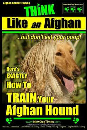 Afghan Hound Training Think Like an Afghan But Don't Eat Your Poop! de Pearce, MR Paul Allen