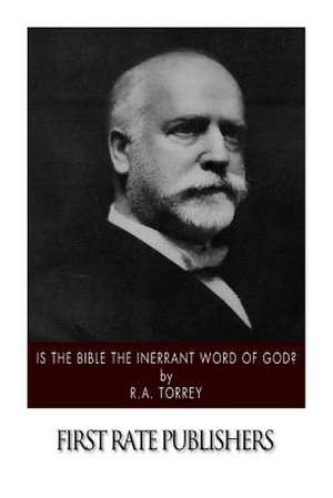 Is the Bible the Inerrant Word of God? de Ra Torrey