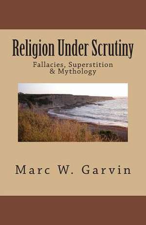 Religion Under Scrutiny de Marc W. Garvin