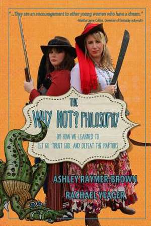 The Why Not Philosophy de Ashley Raymer-Brown