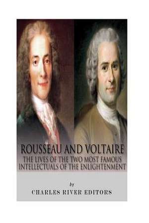 Rousseau and Voltaire de Charles River Editors