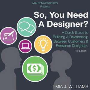 So, You Need a Designer? de MS Timia Janae Williams