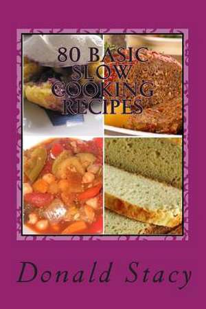 80 Basic Slow Cooking Recipes de Stacy Sr, Donald E.