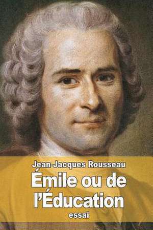 Emile Ou de L'Education de Jean-Jacques Rousseau