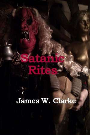 Satanic Rites de James W. Clarke