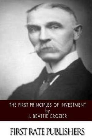 The First Principles of Investment de J. Beattie Crozier