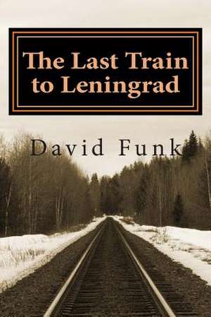 The Last Train to Leningrad de David Funk