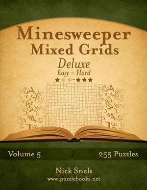 Minesweeper Mixed Grids Deluxe - Easy to Hard - Volume 5 - 255 Logic Puzzles de Nick Snels