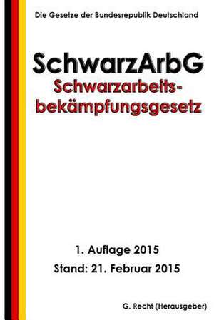 Schwarzarbeitsbekampfungsgesetz - Schwarzarbg de G. Recht