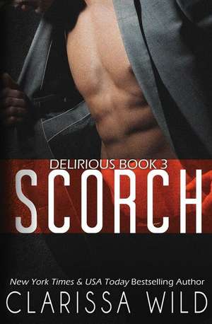 Scorch (Delirious Book 3) de Clarissa Wild