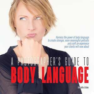 A Photographer's Guide to Body Language de Danielle Libine