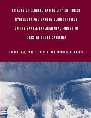 Effects of Climate Variability on Forest Hydrology and Carbon Sequestration on the Santee Experimental Forest in Coastal South Carolina de United States Department of Agriculture