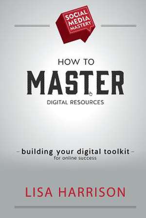 How to Master Digital Resources de Lisa Harrison