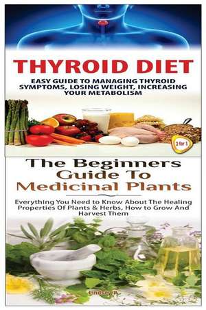 Thyroid Diet & the Beginners Guide to Medicinal Plants de Lindsey P