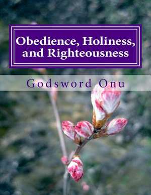 Obedience, Holiness, and Righteousness de Onu, Apst Godsword Godswill